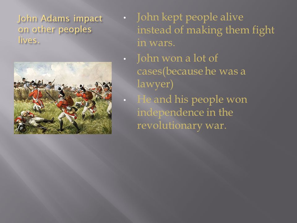 John Adams impact on other peoples lives.