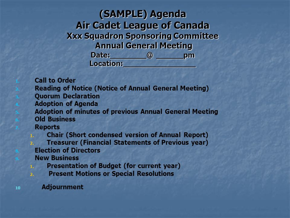 (SAMPLE) Agenda Air Cadet League of Canada Xxx Squadron Sponsoring Committee Annual General Meeting Annual General Meeting ______pm Location:________________ 1.