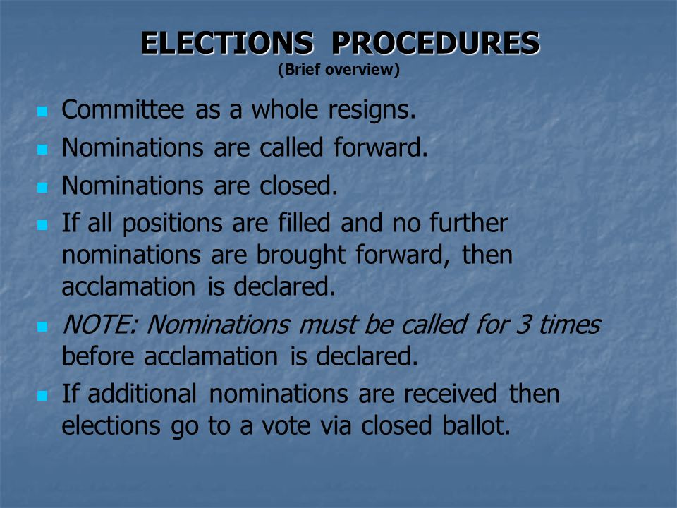 ELECTIONS PROCEDURES ELECTIONS PROCEDURES (Brief overview) Committee as a whole resigns.
