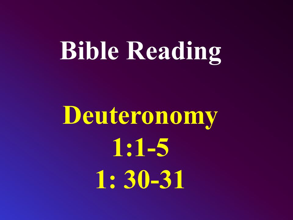 Bible Reading Deuteronomy 1:1-5 1: 30-31