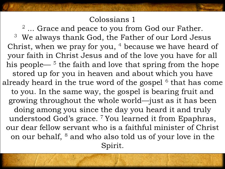 Colossians Grace and peace to you from God our Father.