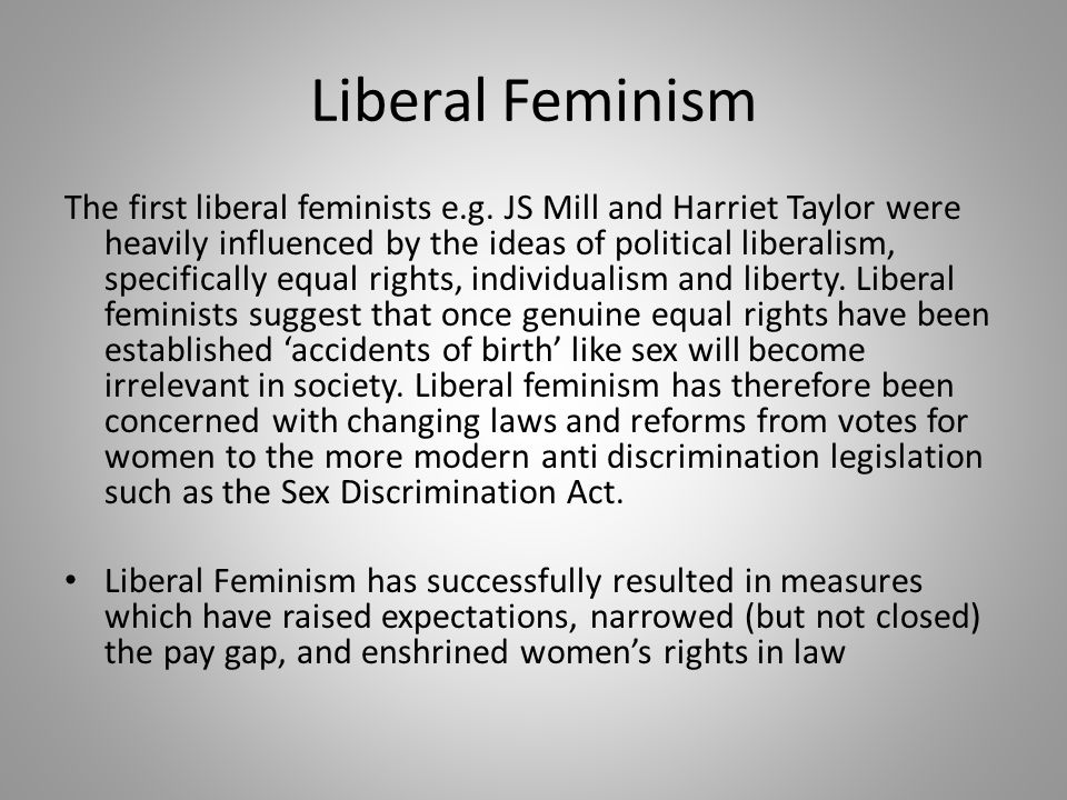 Liberal Feminism The first liberal feminists e.g.
