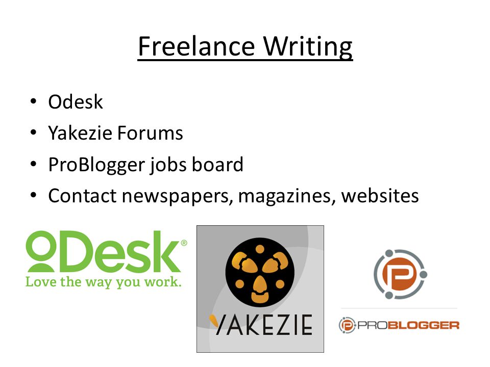 Freelance Writing Odesk Yakezie Forums ProBlogger jobs board Contact newspapers, magazines, websites