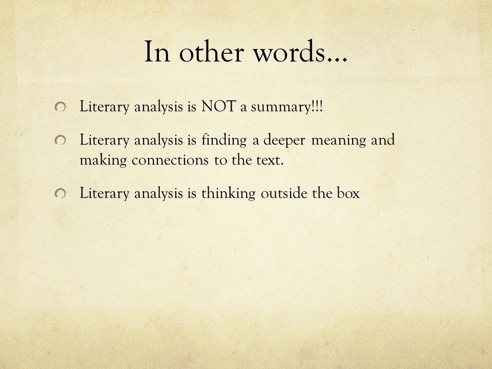In other words… Literary analysis is NOT a summary!!.