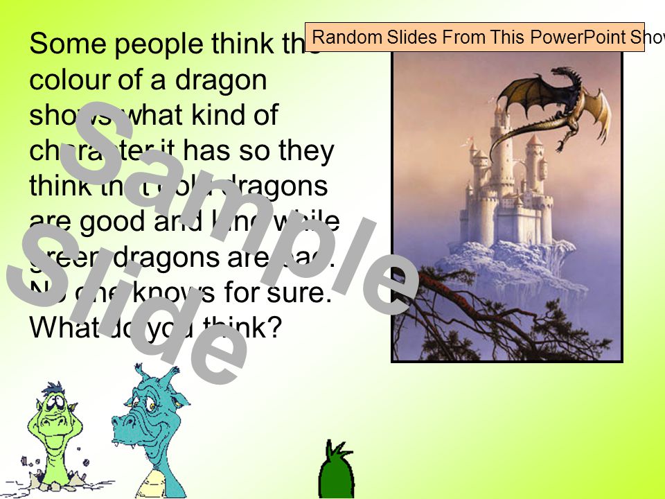 Some people think the colour of a dragon shows what kind of character it has so they think that gold dragons are good and kind while green dragons are bad.