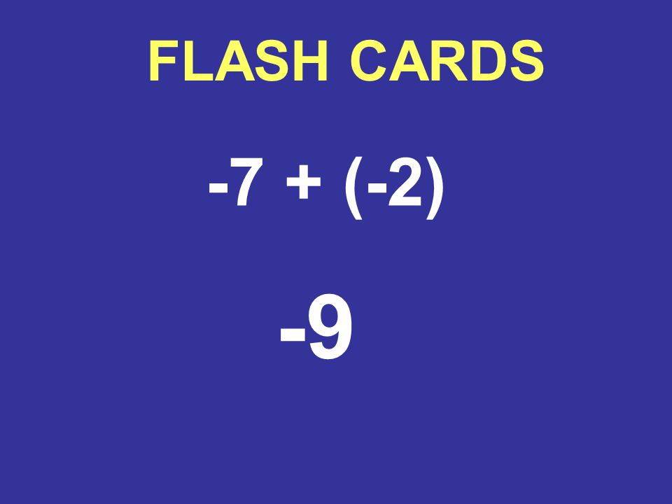 FLASH CARDS -7 + (-2) -9