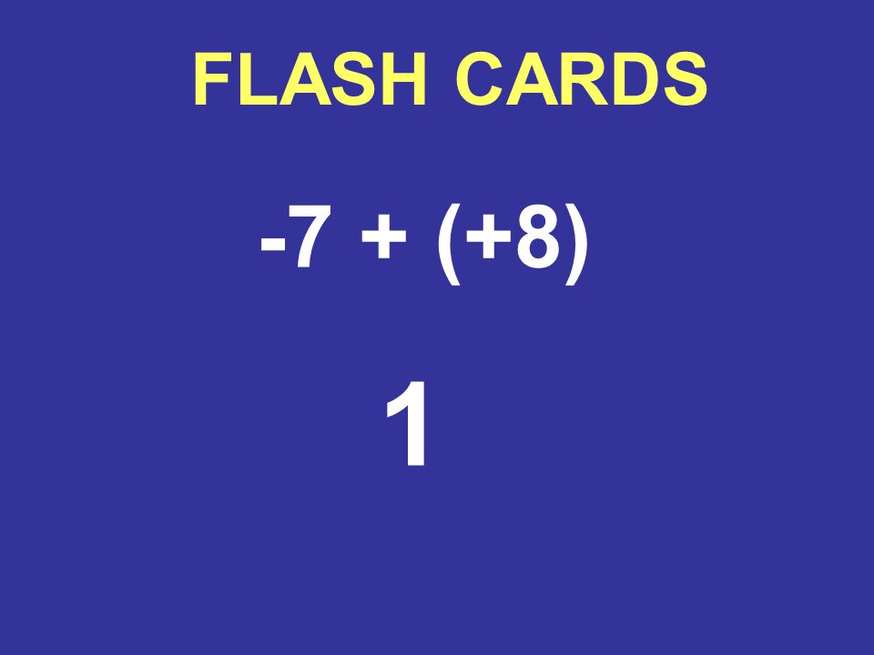 FLASH CARDS -7 + (+8) 1