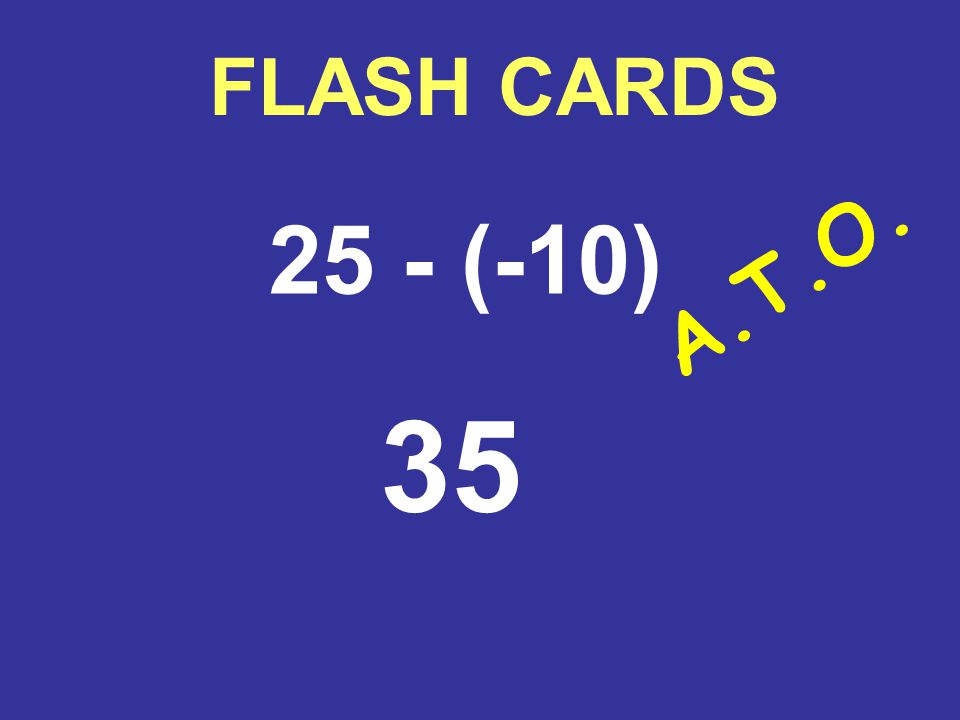 FLASH CARDS 25 - (-10) 35 A.T.O.