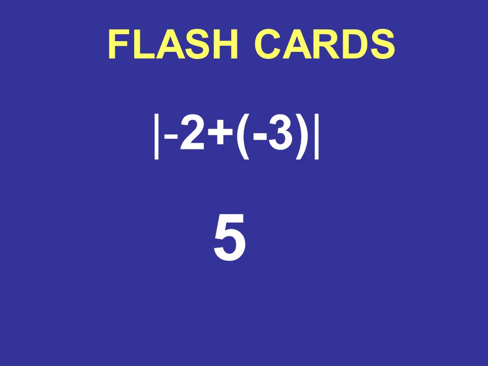 FLASH CARDS |-2+(-3)| 5