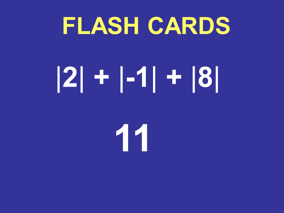FLASH CARDS |2| + |-1| + |8| 11