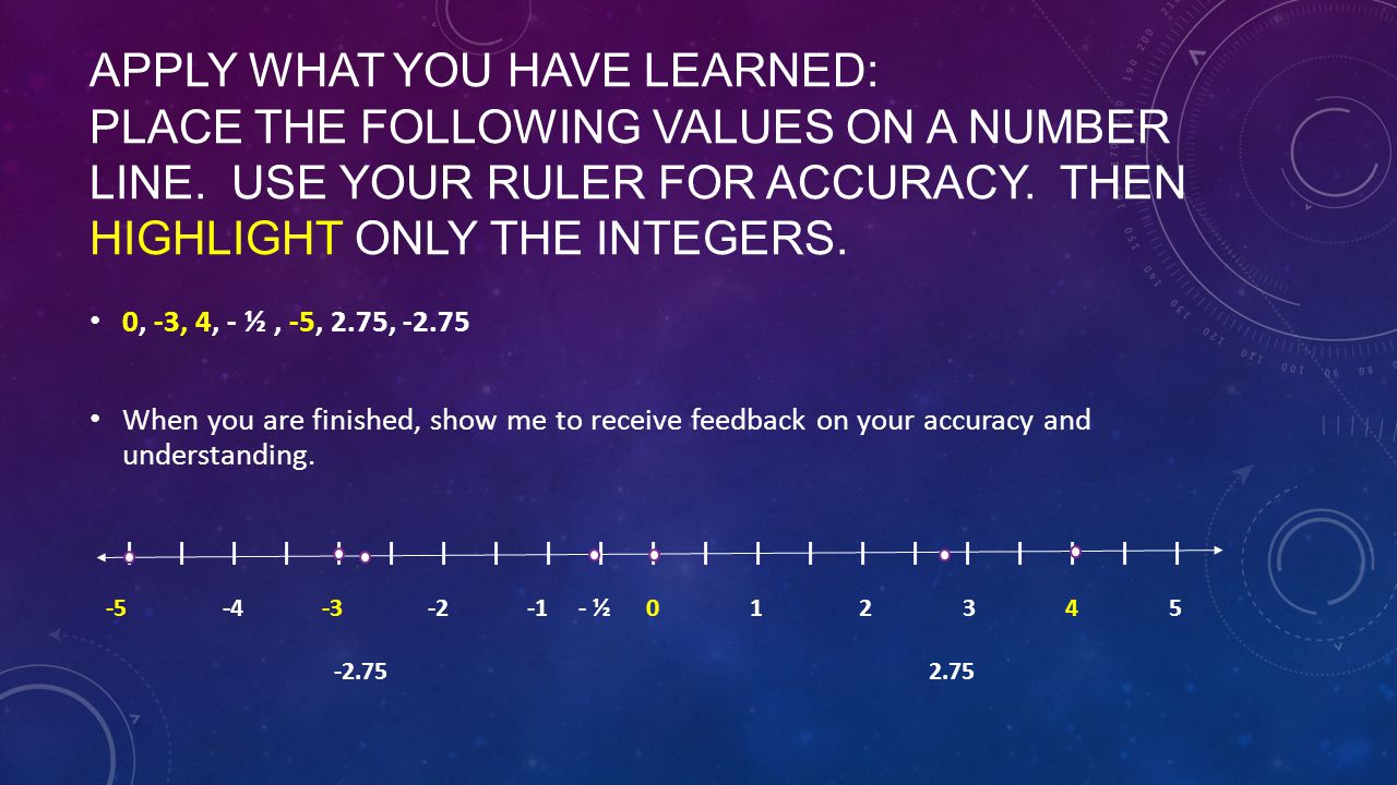 APPLY WHAT YOU HAVE LEARNED: PLACE THE FOLLOWING VALUES ON A NUMBER LINE.