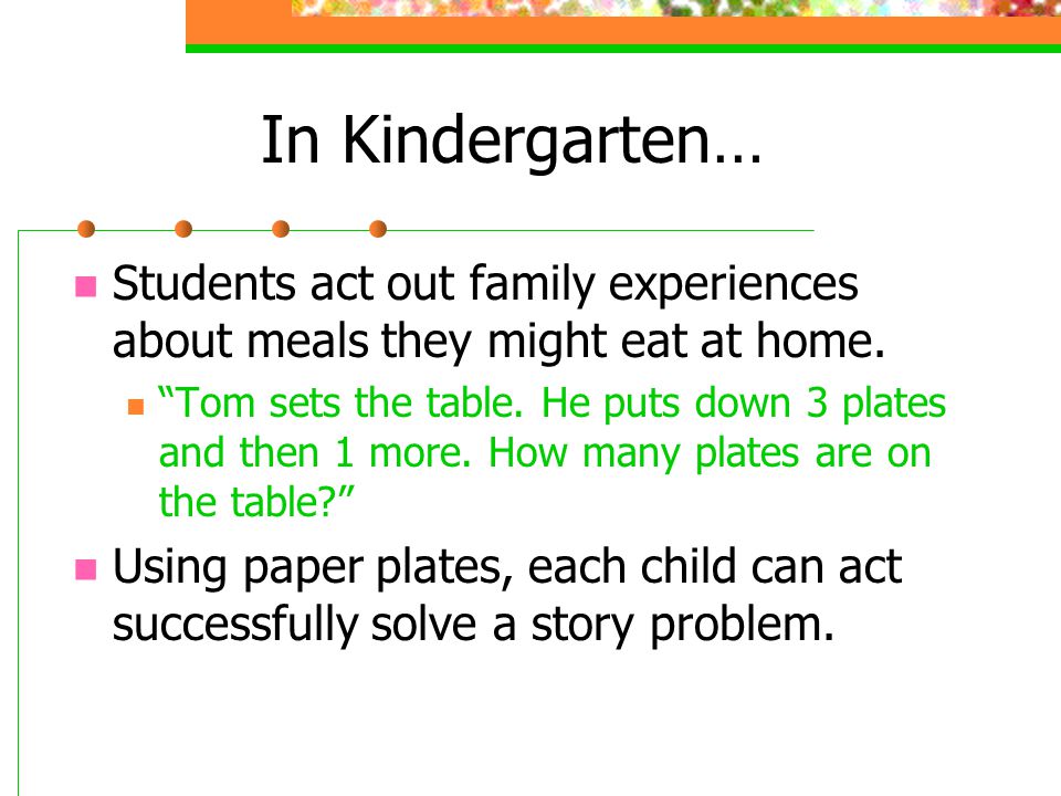 In Kindergarten… Students act out family experiences about meals they might eat at home.