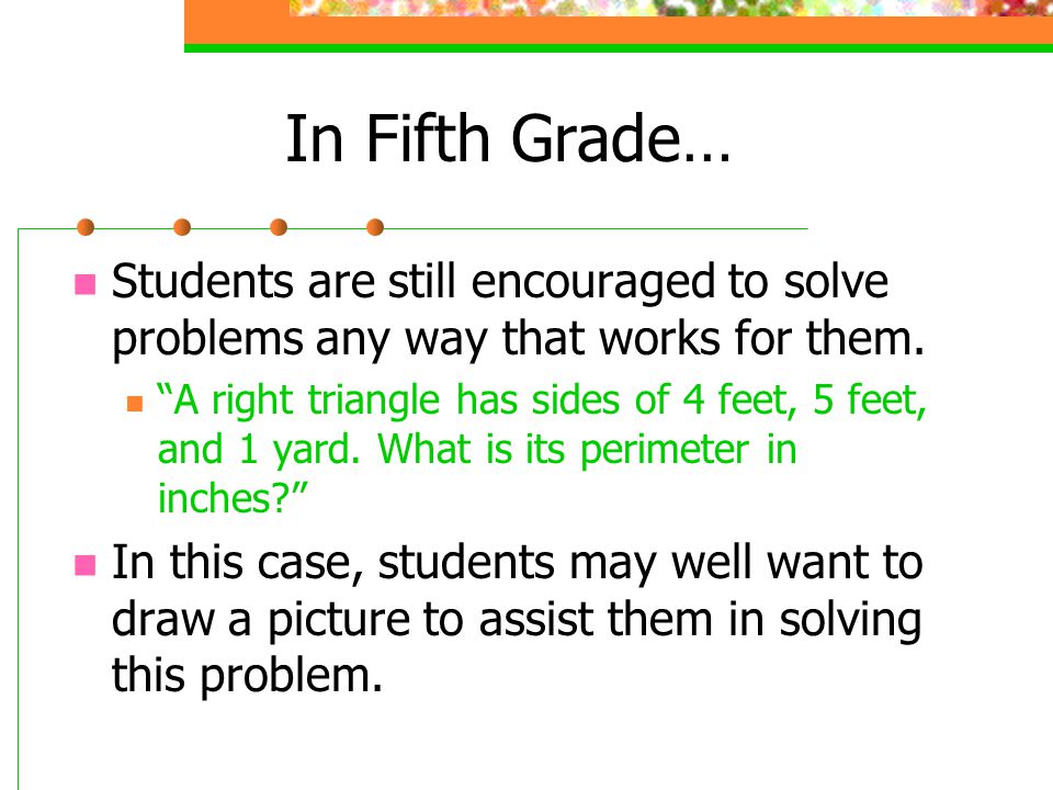 In Fifth Grade… Students are still encouraged to solve problems any way that works for them.