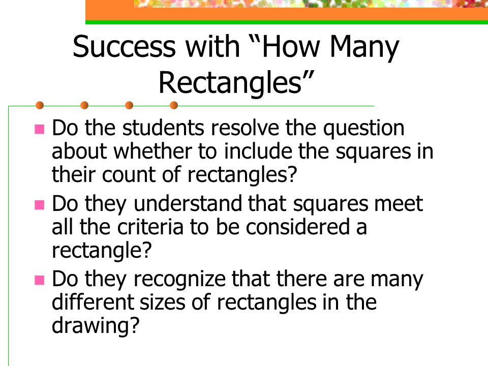 Success with How Many Rectangles Do the students resolve the question about whether to include the squares in their count of rectangles.