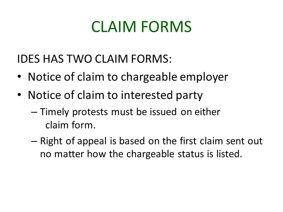 CLAIM FORMS IDES HAS TWO CLAIM FORMS: Notice of claim to chargeable employer Notice of claim to interested party – Timely protests must be issued on either claim form.