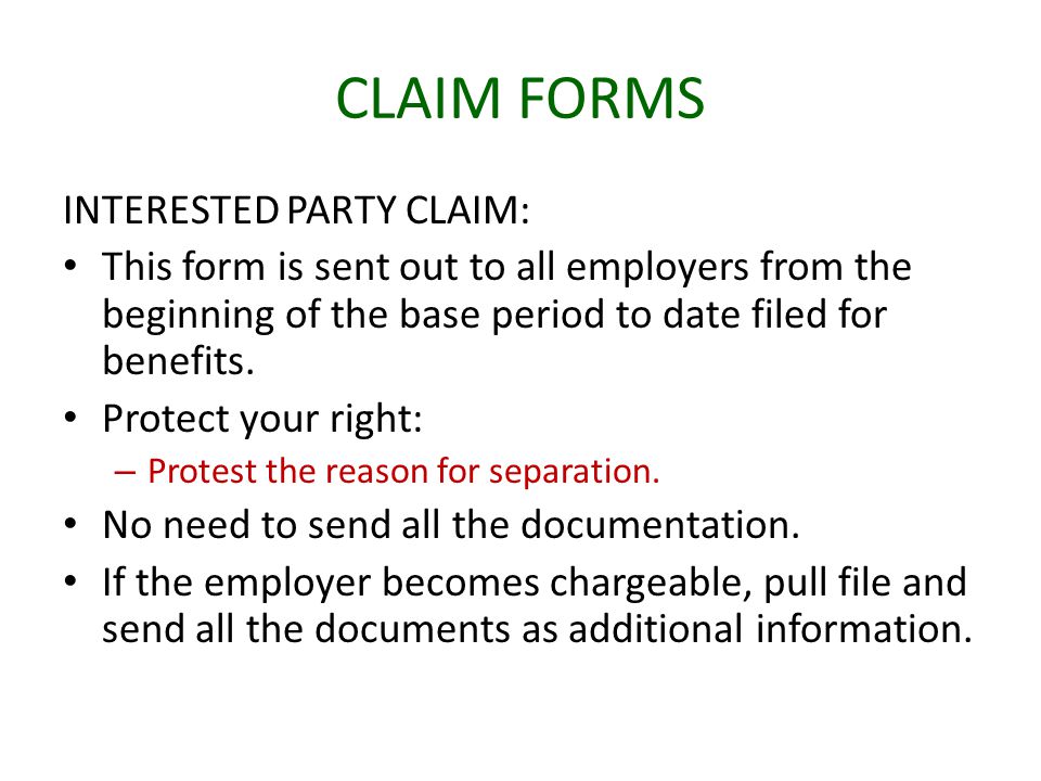 CLAIM FORMS INTERESTED PARTY CLAIM: This form is sent out to all employers from the beginning of the base period to date filed for benefits.