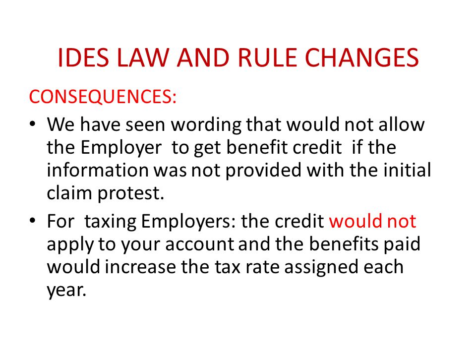 IDES LAW AND RULE CHANGES CONSEQUENCES: We have seen wording that would not allow the Employer to get benefit credit if the information was not provided with the initial claim protest.