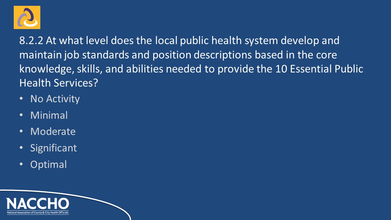 No Activity Minimal Moderate Significant Optimal At what level does the local public health system develop and maintain job standards and position descriptions based in the core knowledge, skills, and abilities needed to provide the 10 Essential Public Health Services