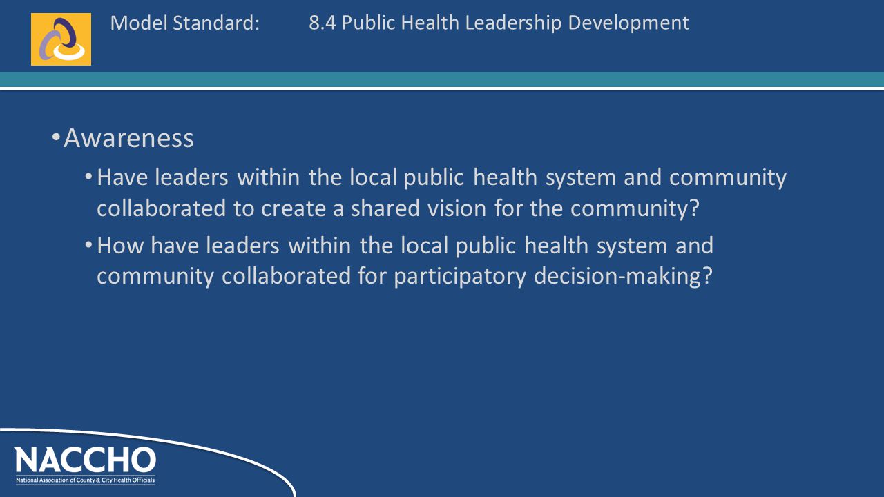 Model Standard: Awareness Have leaders within the local public health system and community collaborated to create a shared vision for the community.