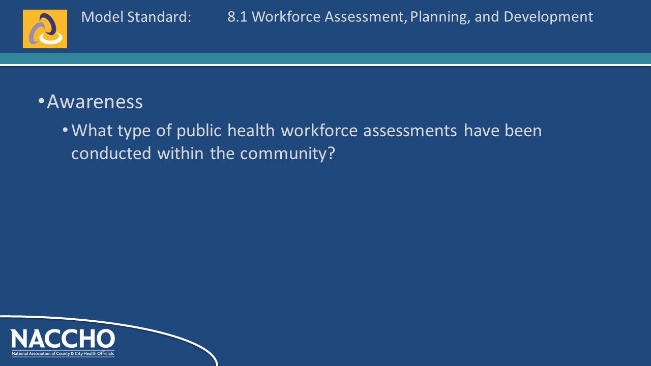 Model Standard: Awareness What type of public health workforce assessments have been conducted within the community.