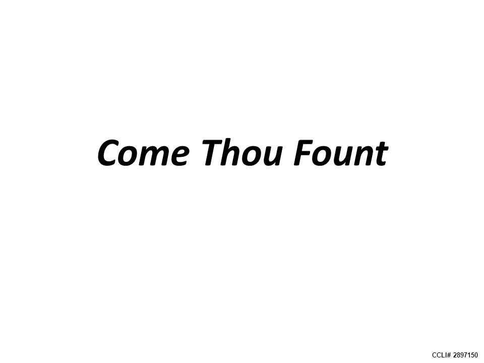 Come Thou Fount CCLI#