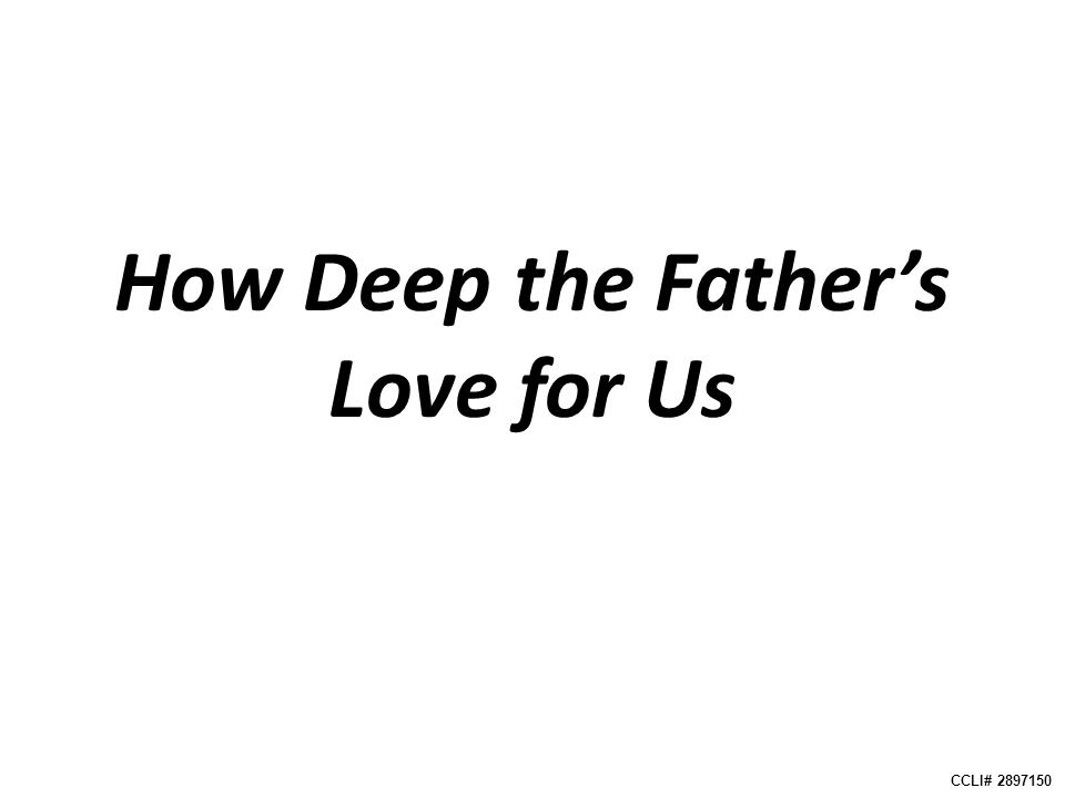 How Deep the Father’s Love for Us CCLI#