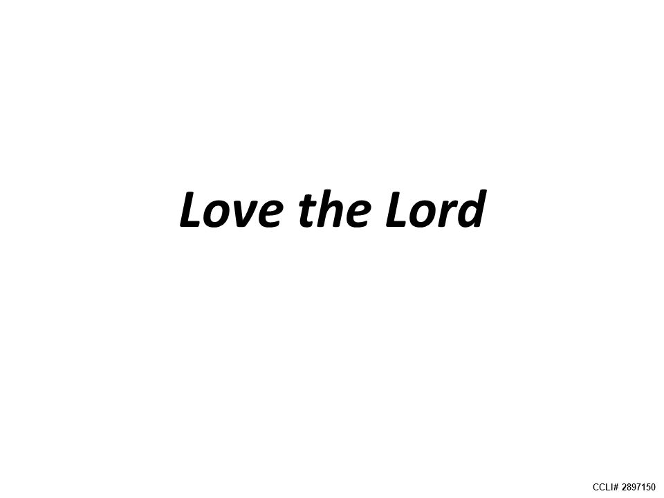 Love the Lord CCLI#