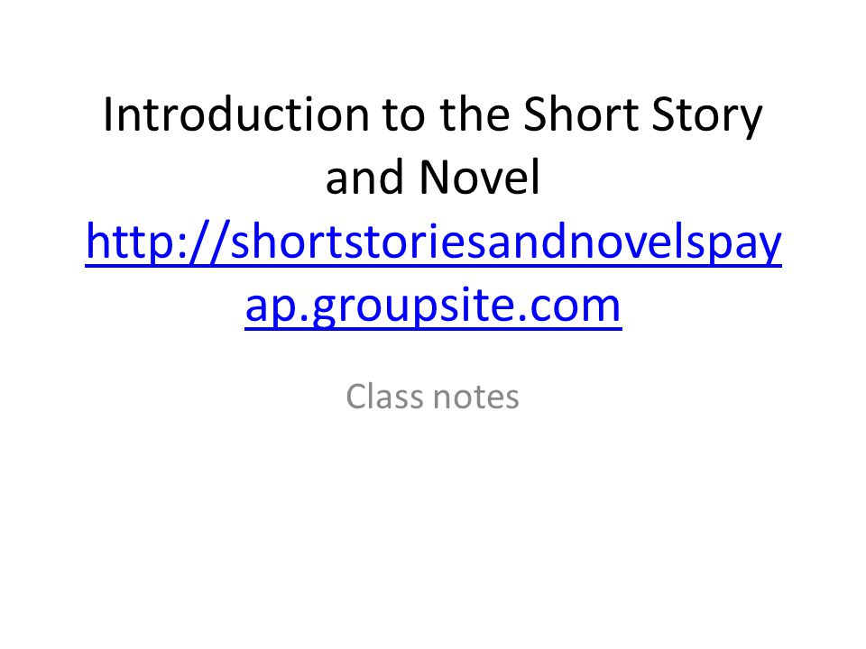 Introduction to the Short Story and Novel   ap.groupsite.com   ap.groupsite.com Class notes