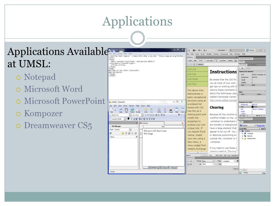 Applications Applications Available at UMSL:  Notepad  Microsoft Word  Microsoft PowerPoint  Kompozer  Dreamweaver CS5