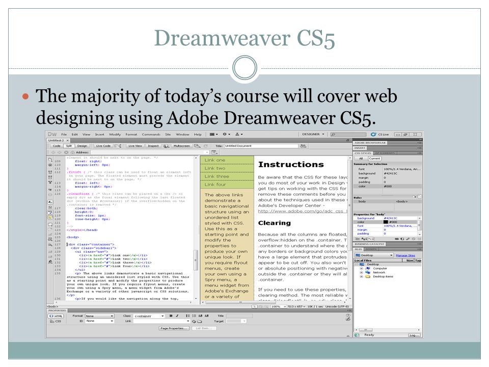 Dreamweaver CS5 The majority of today’s course will cover web designing using Adobe Dreamweaver CS5.