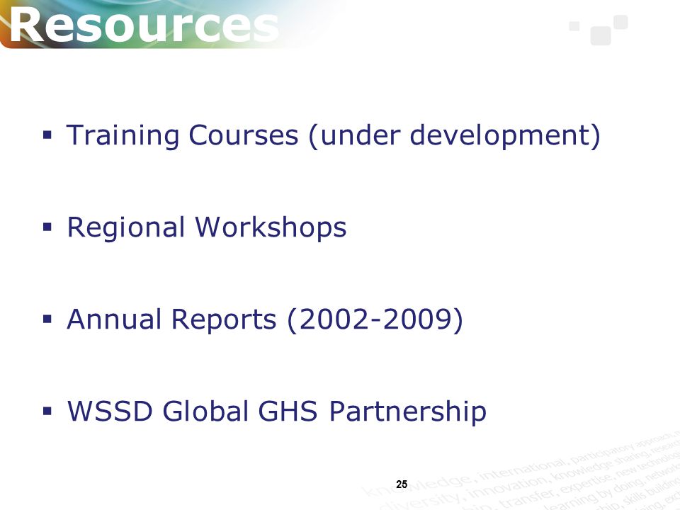 25 Resources  Training Courses (under development)  Regional Workshops  Annual Reports ( )  WSSD Global GHS Partnership