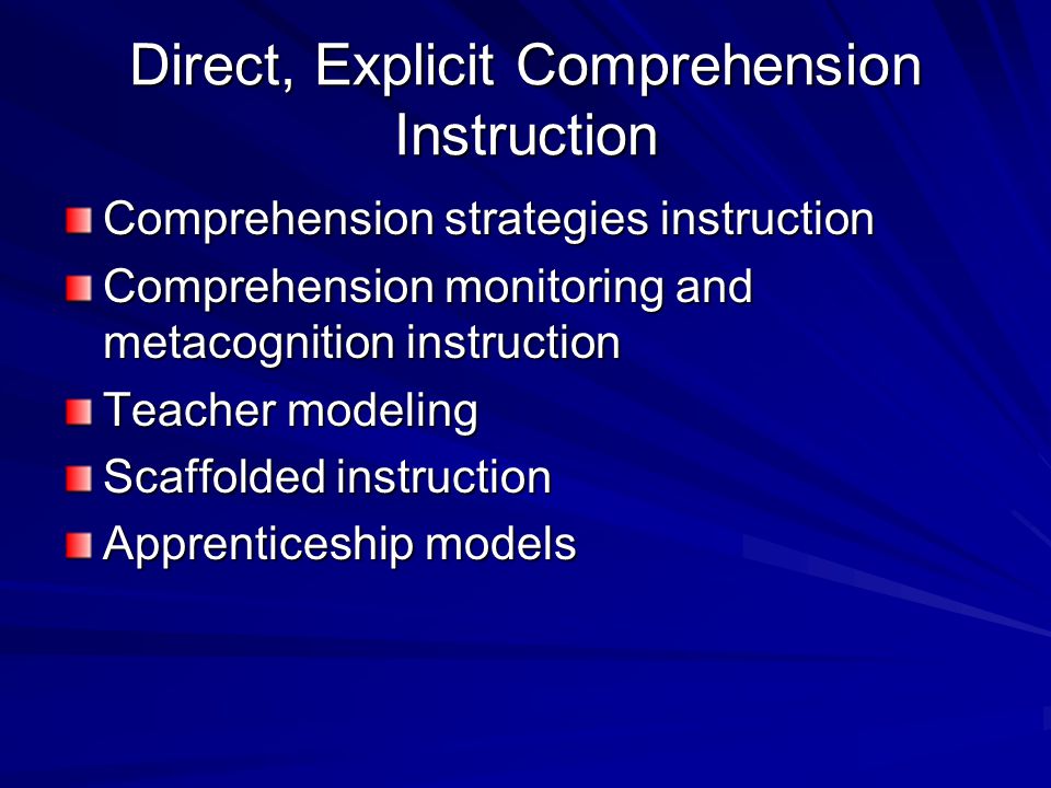 Instructional Components Direct, explicit comprehension instruction Effective instructional principles embedded in content Motivation and self-directed learning Text-based collaborative learning Strategic tutoring Diverse texts Intensive writing A technology component Ongoing formative assessment of students
