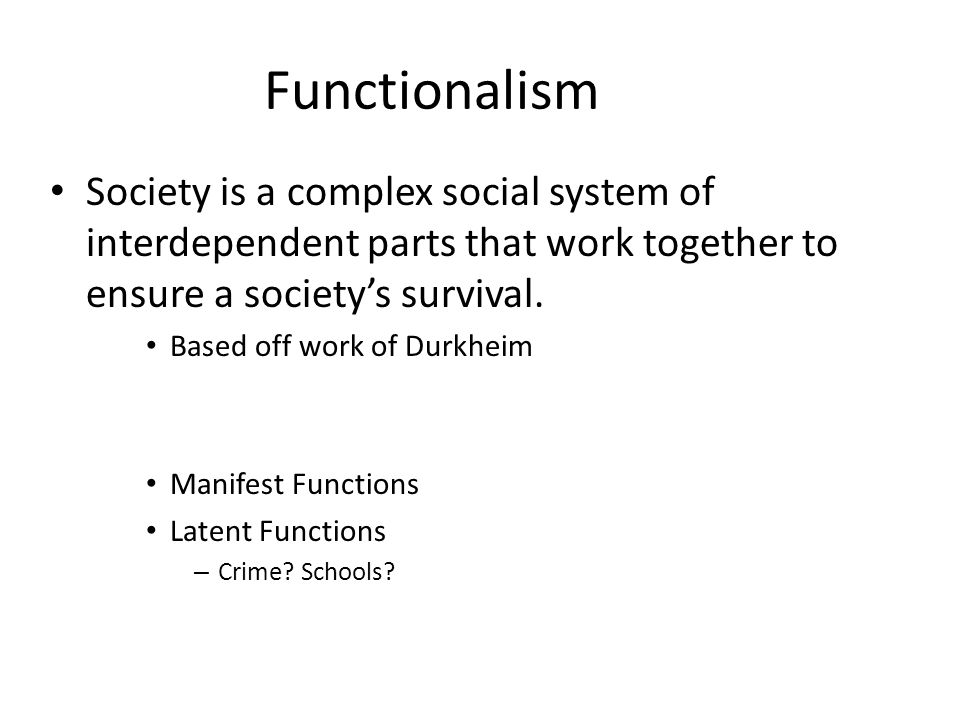 Functionalism Society is a complex social system of interdependent parts that work together to ensure a society’s survival.
