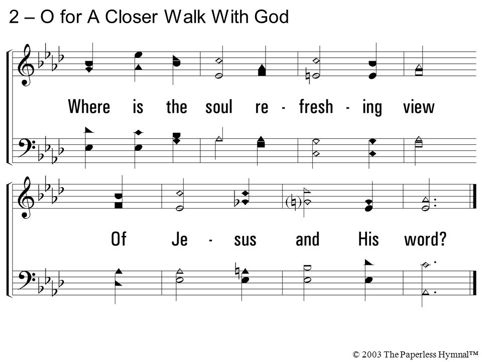 2 – O for A Closer Walk With God © 2003 The Paperless Hymnal™