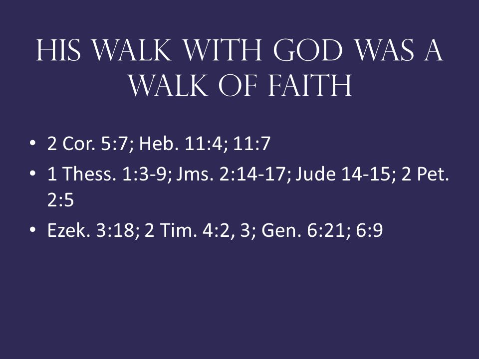 His Walk With God Was A Walk Of Faith 2 Cor. 5:7; Heb.