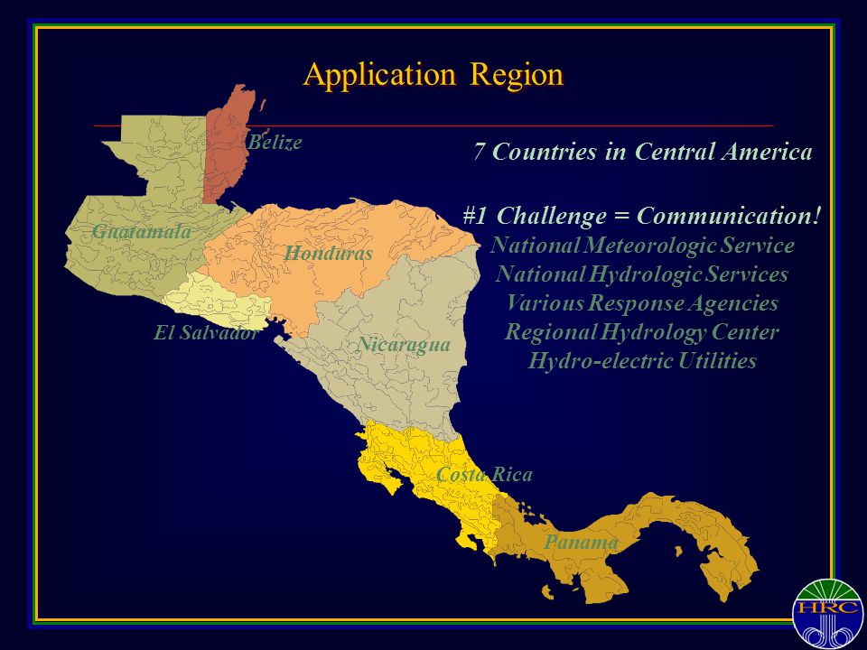 Application Region Nicaragua Belize Honduras Costa Rica Guatamala El Salvador Panama 7 Countries in Central America #1 Challenge = Communication.