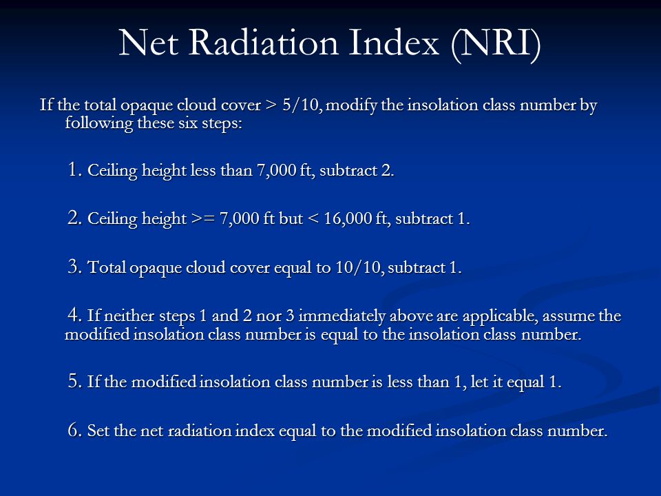Net Radiation Index (NRI) If the total opaque cloud cover > 5/10, modify the insolation class number by following these six steps: 1.