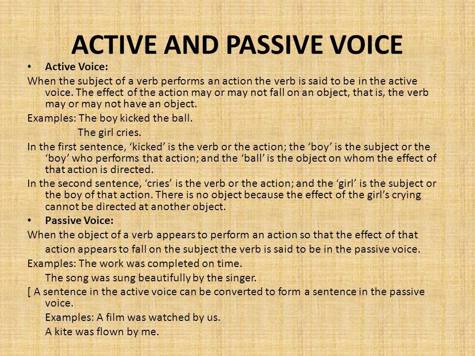 ACTIVE AND PASSIVE VOICE Active Voice: When the subject of a verb performs an action the verb is said to be in the active voice.