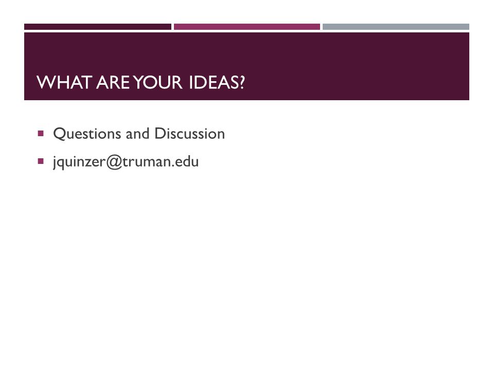 WHAT ARE YOUR IDEAS  Questions and Discussion 