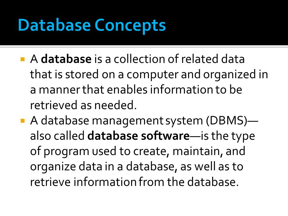  A database is a collection of related data that is stored on a computer and organized in a manner that enables information to be retrieved as needed.