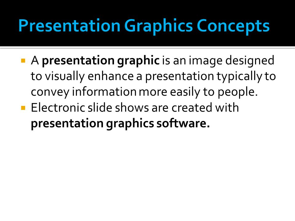  A presentation graphic is an image designed to visually enhance a presentation typically to convey information more easily to people.