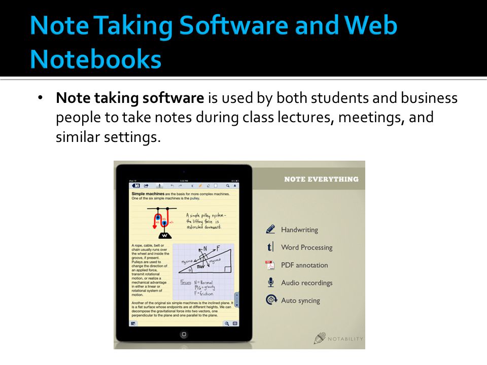 Note taking software is used by both students and business people to take notes during class lectures, meetings, and similar settings.