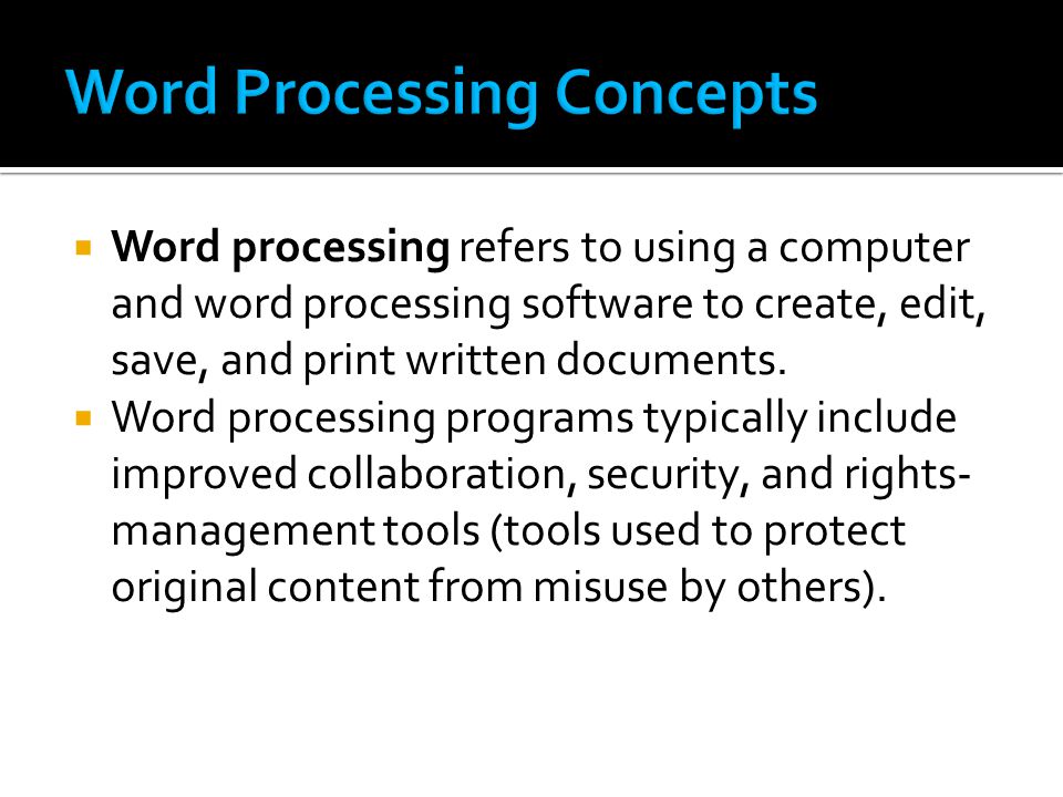  Word processing refers to using a computer and word processing software to create, edit, save, and print written documents.
