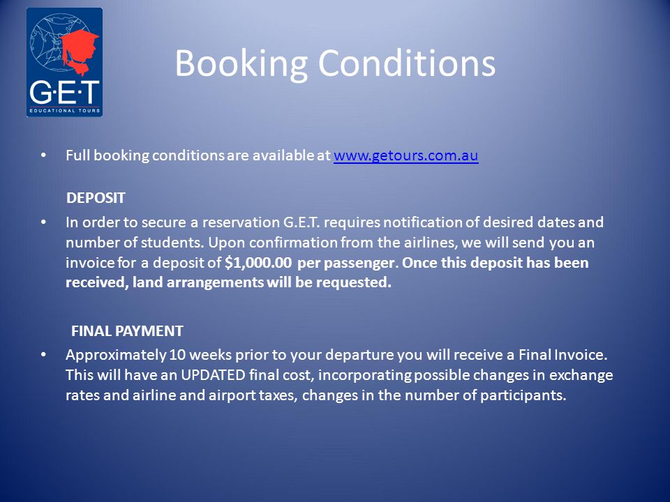 Booking Conditions Full booking conditions are available at   DEPOSIT In order to secure a reservation G.E.T.