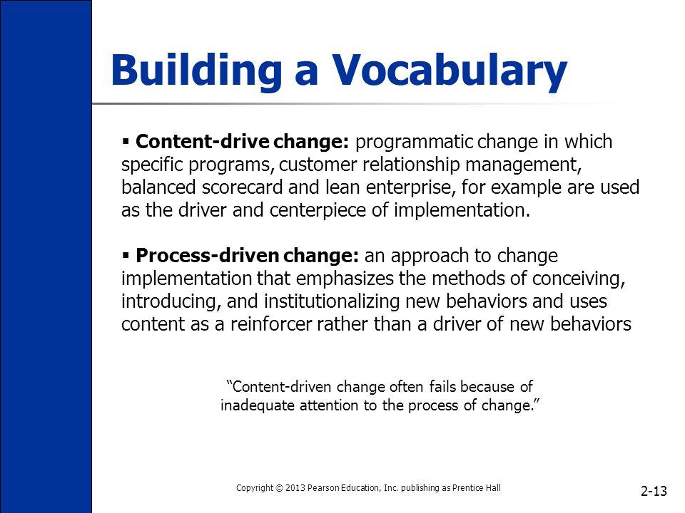 Building a Vocabulary  Content-drive change: programmatic change in which specific programs, customer relationship management, balanced scorecard and lean enterprise, for example are used as the driver and centerpiece of implementation.