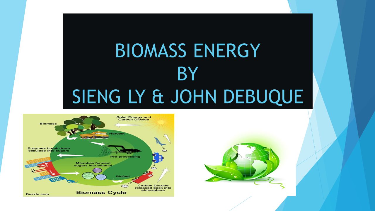 BIOMASS ENERGY BY SIENG LY & JOHN DEBUQUE