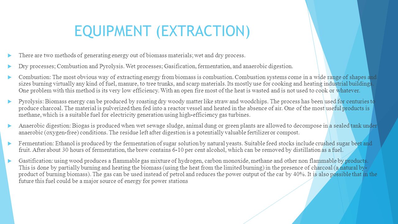 EQUIPMENT (EXTRACTION)  There are two methods of generating energy out of biomass materials; wet and dry process.