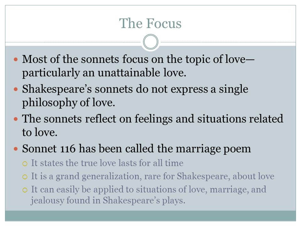 The Focus Most of the sonnets focus on the topic of love— particularly an unattainable love.