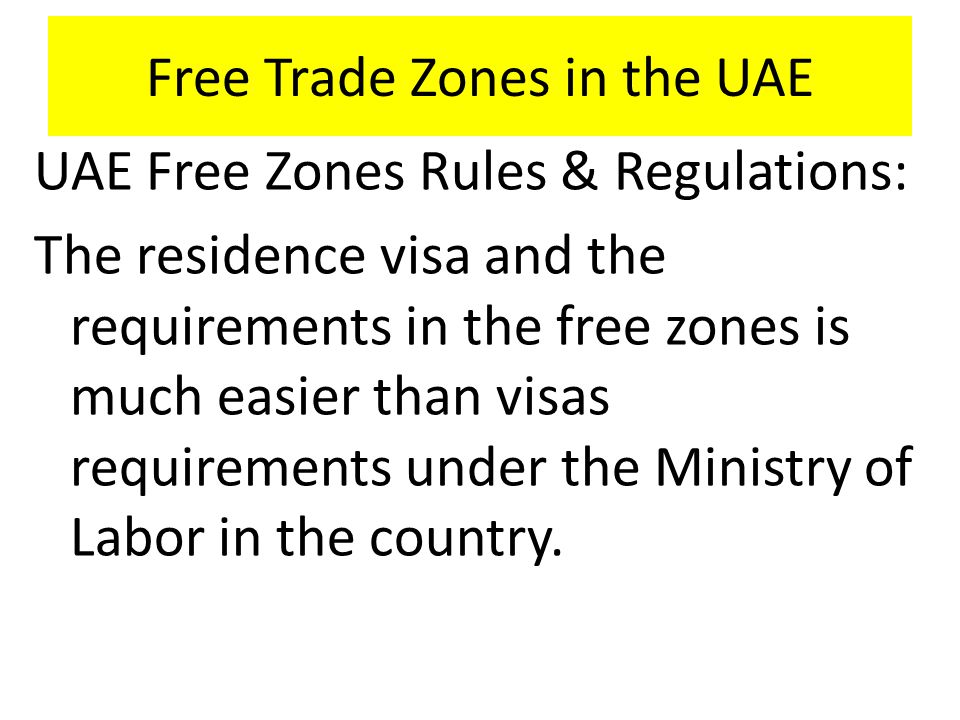 UAE Free Zones Rules & Regulations: The residence visa and the requirements in the free zones is much easier than visas requirements under the Ministry of Labor in the country.