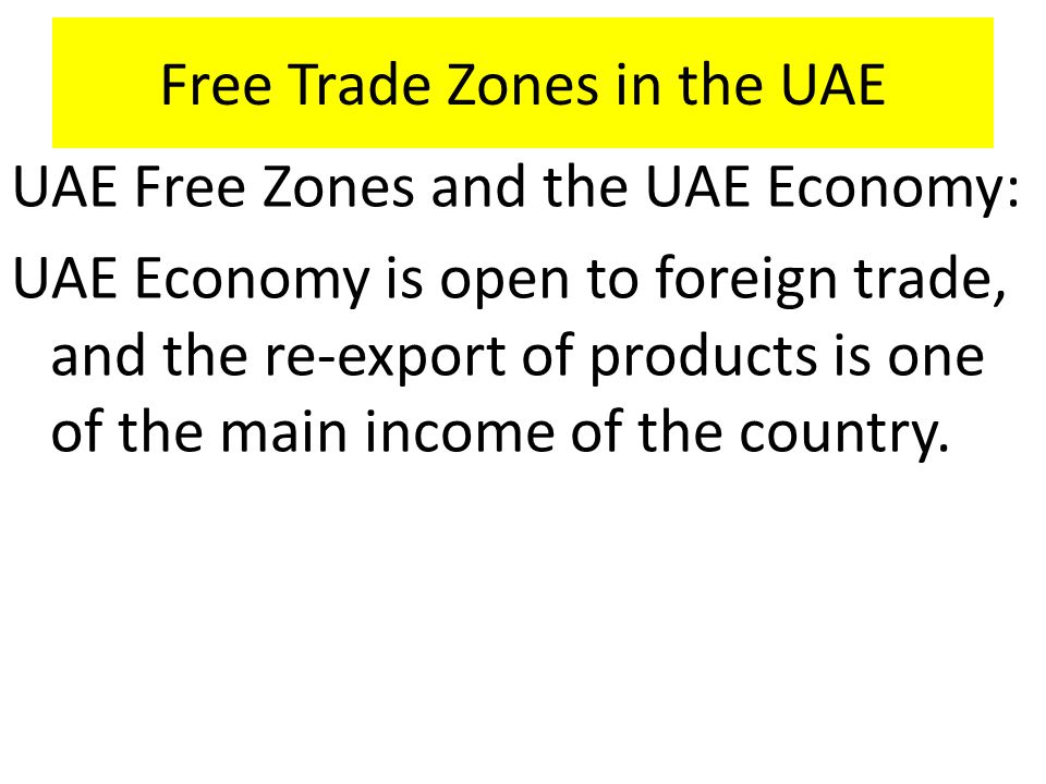 UAE Free Zones and the UAE Economy: UAE Economy is open to foreign trade, and the re-export of products is one of the main income of the country.